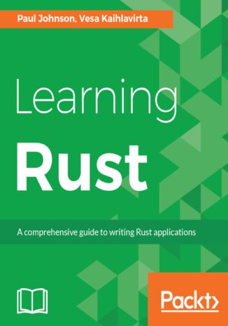 Learning Rust. A comprehensive guide to writing Rust applications Paul Johnson, Vesa Kaihlavirta - okladka książki