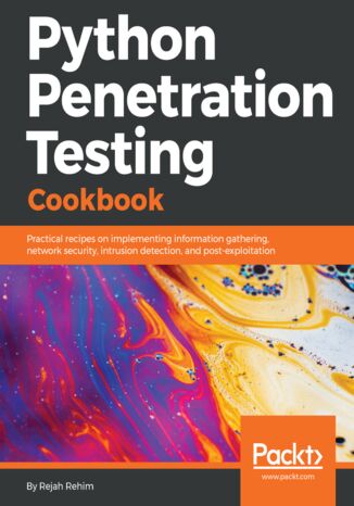 Python Penetration Testing Cookbook. Practical recipes on implementing information gathering, network security, intrusion detection, and post-exploitation Rejah Rehim - okladka książki