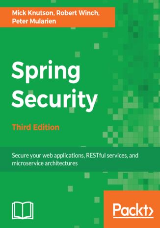 Spring Security.  Secure your web applications, RESTful services, and microservice architectures - Third Edition Mick Knutson, Peter Mularien, ROBERT WILLIAM WINCH - okladka książki