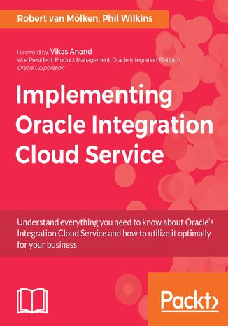 Implementing Oracle Integration Cloud Service. Click here to enter text Phil Wilkins, Robert van Molken - okladka książki