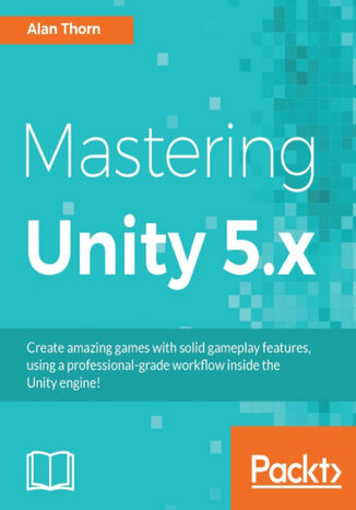 Mastering Unity 5.x. Click here to enter text Alan Thorn - okladka książki