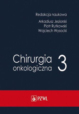 Chirurgia onkologiczna Tom 3 Arkadiusz Jeziorski, Piotr Rutkowski, Wojciech Wysocki - okladka książki