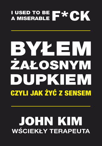 Byłem żałosnym dupkiem - czyli jak żyć z sensem John Kim - okladka książki