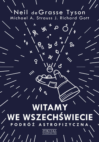 Witamy we Wszechświecie. Podróż astrofizyczna Neil deGrasse Tyson, Michael A. Strauss, J. Richard Gott - okladka książki