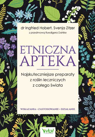 Etniczna apteka. Najskuteczniejsze preparaty z roślin leczniczych z całego świata. Wskazania, zastosowanie, działanie Ingfried Hobert - okladka książki