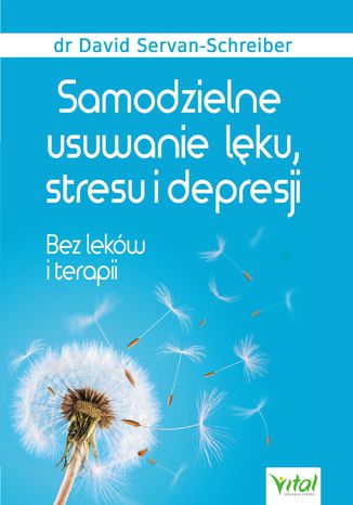 Samodzielne usuwanie lęku, stresu i depresji. Bez leków i terapii David Servan-Schreiber - okladka książki