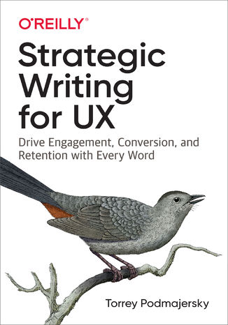 Strategic Writing for UX. Drive Engagement, Conversion, and Retention with Every Word Torrey Podmajersky - okladka książki
