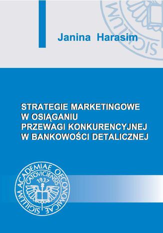 Strategie marketingowe w osiąganiu przewagi konkurencyjnej w bankowości detalicznej Janina Harasim - okladka książki