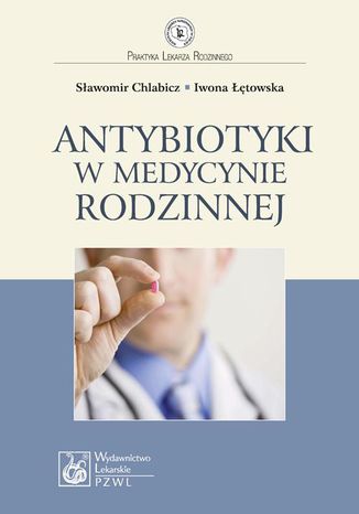 Antybiotyki w medycynie rodzinnej Sławomir Chlabicz, Iwona Łętowska - okladka książki