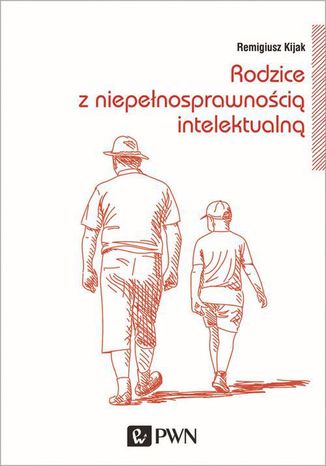 Rodzice z niepełnosprawnością intelektualną. Trudne drogi adaptacji Remigiusz Kijak - okladka książki