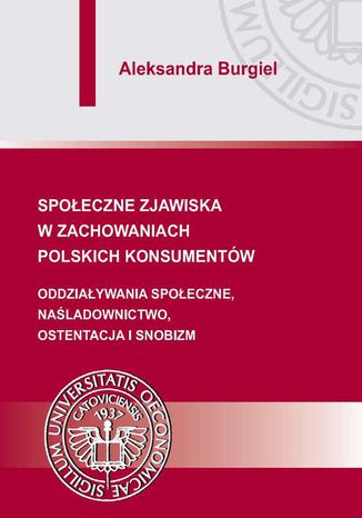 Społeczne zjawiska w zachowaniach polskich konsumentów Aleksandra Burgiel - okladka książki