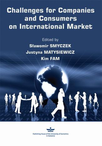 Challenges for Companies and Consumers on International Market Justyna Matysiewicz, Sławomir Smyczek, Kim Fam - okladka książki