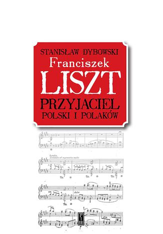 Franciszek Liszt. Przyjaciel Polski i Polaków Stanisław Dybowski - okladka książki