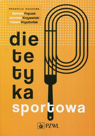 Dietetyka sportowa Barbara Frączek, Jarosław Krzywański, Hubert Krysztofiak - okladka książki