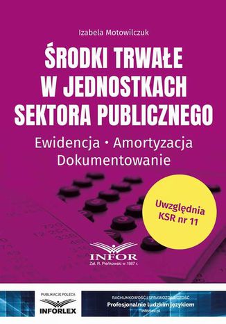 Środki trwałe w jednostkach sektora publicznego Izabela Motowilczuk - okladka książki