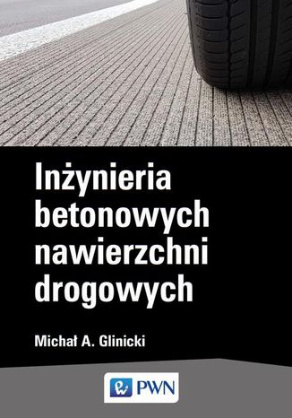 Inżynieria betonowych nawierzchni drogowych Michał A. Glinicki - okladka książki