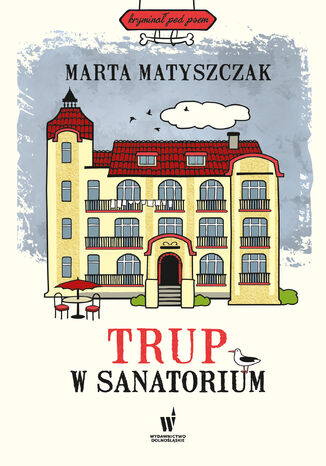 Kryminał pod psem (#6). Trup w sanatorium Marta Matyszczak - okladka książki