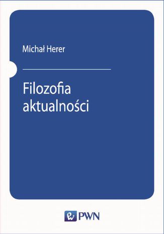 Filozofia aktualności Michał Herer - okladka książki