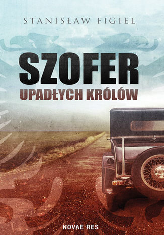 Szofer upadłych królów Stanisław Figiel - okladka książki