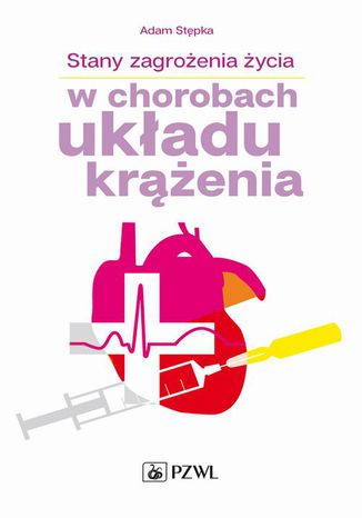 Stany zagrożenia życia w chorobach układu krążenia Adam Stępka - okladka książki