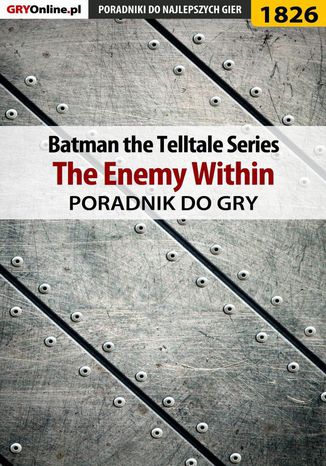 Batman: The Telltale Series - The Enemy Within - poradnik do gry Grzegorz "Alban3k" Misztal - okladka książki