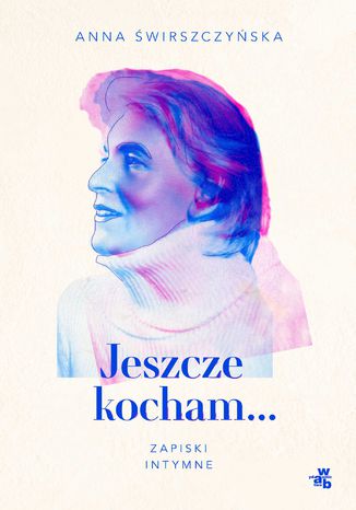 Jeszcze kocham. Zapiski intymne Anna Świrszczyńska - okladka książki