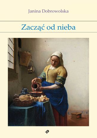 Zacząć od nieba Janina Dobrowolska - okladka książki