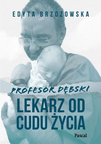 Profesor Dębski. Lekarz od cudu życia Edyta Brzozowska - okladka książki
