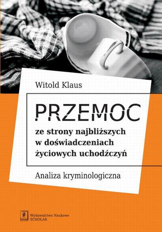 Przemoc ze strony najbliższych w doświadczeniach życiowych uchodźczyń Witold Klaus - okladka książki