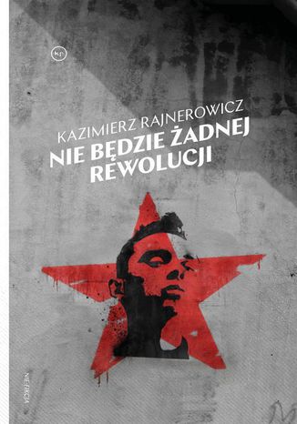 Nie będzie żadnej rewolucji Kazimierz Rajnerowicz - okladka książki