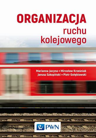 Organizacja ruchu kolejowego Marianna Jacyna, Piotr Gołębiowski, Mirosław Krześniak, Janusz Szkopiński - okladka książki