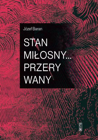 Stan miłosny przerywany. Zapiśnik 1988, 2013-18 Józef Baran - okladka książki