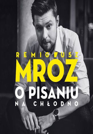 O pisaniu. Na chłodno Remigiusz Mróz - okladka książki