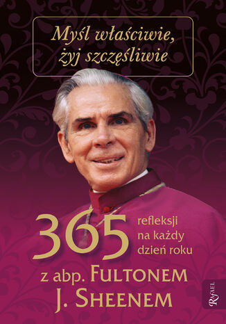 Myśl właściwie, żyj szczęśliwie. 365 refleksji na każdy dzień z abp Fultonem J. Sheenem Bert Ghezzi - okladka książki