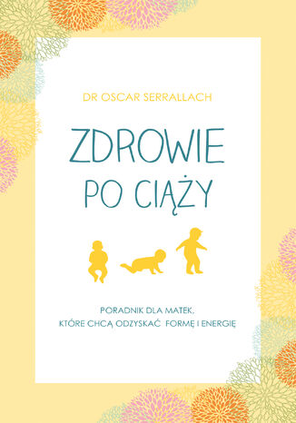 Zdrowie po ciąży. Poradnik dla matek, które chcą odzyskać formę i energię Oscar Serrallach - okladka książki