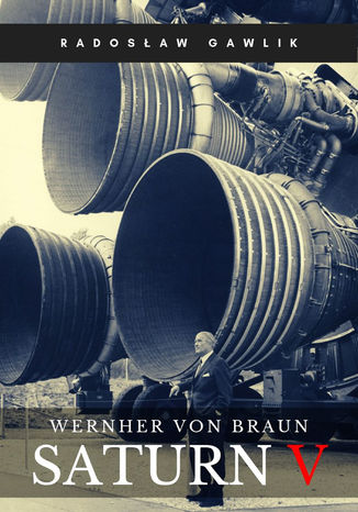 Wernher von Braun. Saturn V Radosław Gawlik - okladka książki