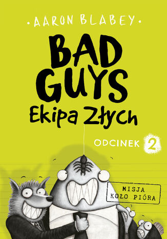 Bad Guys. Ekipa Złych Odcinek 2 Aaron Blabey - okladka książki