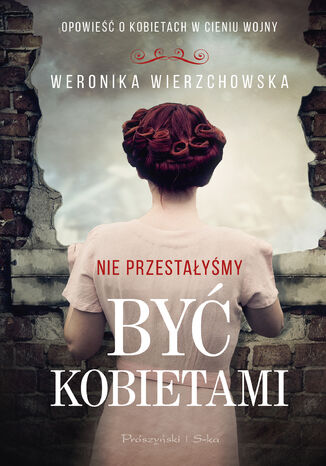 Nie przestałyśmy być kobietami Weronika Wierzchowska - okladka książki