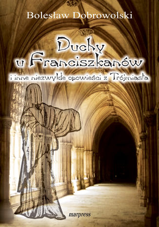 Duchy u franciszkanów i inne niezwykłe opowieści z Trójmiasta Bolesław Dobrowolski - okladka książki