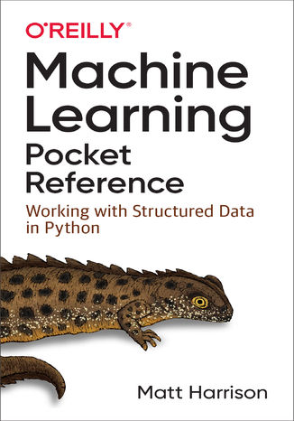 Machine Learning Pocket Reference. Working with Structured Data in Python Matt Harrison - okladka książki