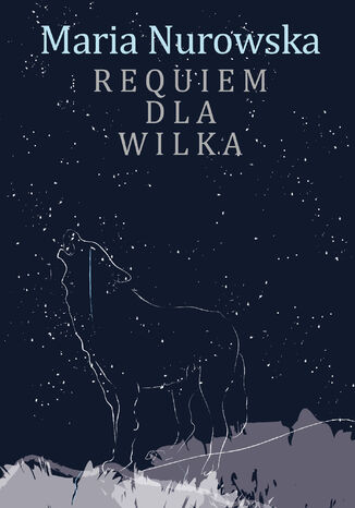 Requiem dla wilka Maria Nurowska - okladka książki