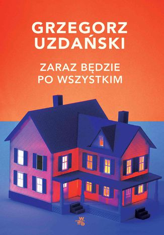 Zaraz będzie po wszystkim Grzegorz Uzdański - okladka książki