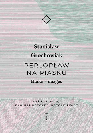 Perłopław na piasku. Haiku - images Stanisław Grochowiak - okladka książki