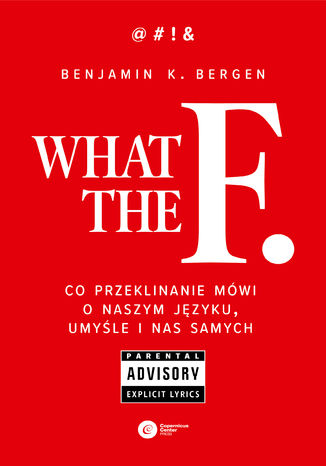 What the F. Co przeklinanie mówi o naszym języku, umyśle i nas samych Benjamin K. Bergen - okladka książki