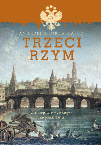 Trzeci Rzym. Z dziejów rosyjskiego nacjonalizmu Andrzej Andrusiewicz - okladka książki