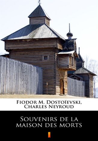 Souvenirs de la maison des morts Fiodor M. Dostoevski - okladka książki