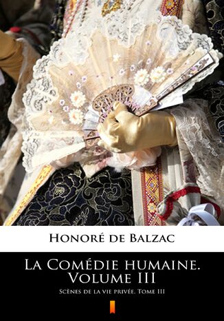 La Comédie humaine. Volume III. Scenes de la vie privée. Tome III Honoré de Balzac - okladka książki