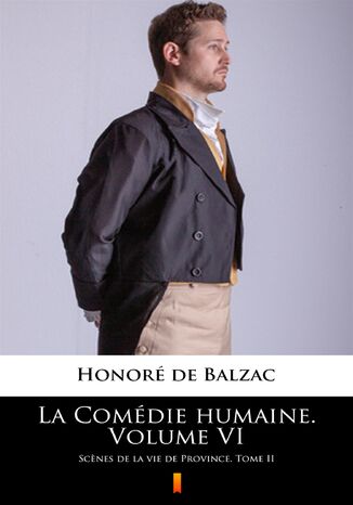 La Comédie humaine. Volume VI. Scenes de la vie de Province. Tome II Honoré de Balzac - okladka książki
