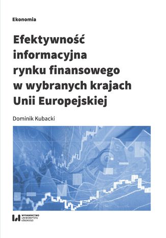 Efektywność informacyjna rynku finansowego w wybranych krajach Unii Europejskiej Dominik Kubacki - okladka książki