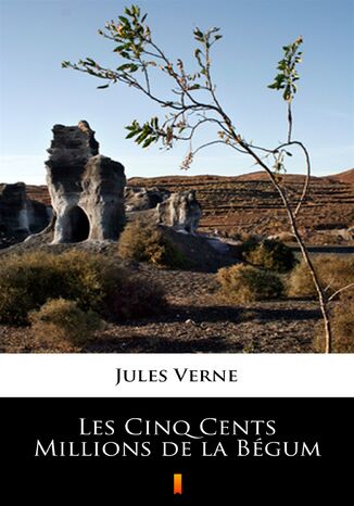Les Cinq Cents Millions de la Bégum Jules Verne - okladka książki